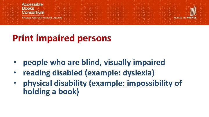 Print impaired persons • people who are blind, visually impaired • reading disabled (example: