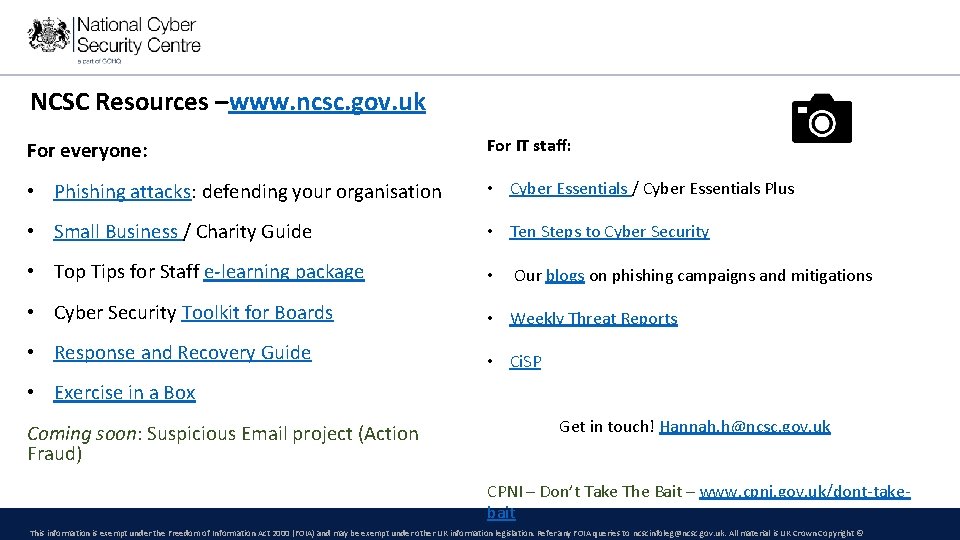 NCSC Resources –www. ncsc. gov. uk For everyone: For IT staff: • Phishing attacks: