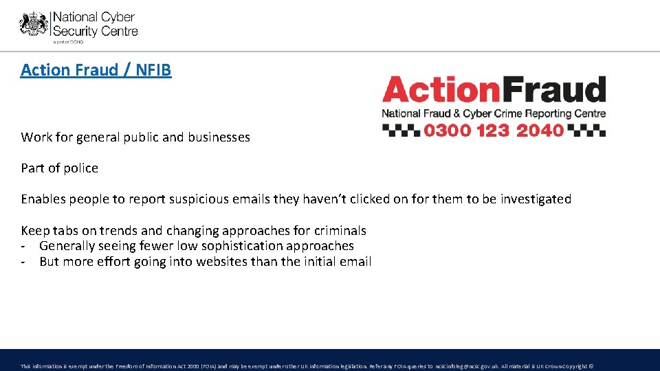 Action Fraud / NFIB Work for general public and businesses Part of police Enables