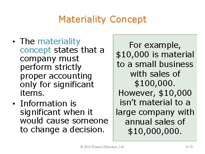 Materiality Concept • The materiality For example, concept states that a $10, 000 is