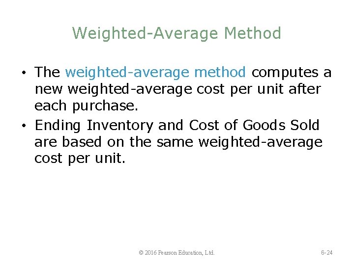 Weighted-Average Method • The weighted-average method computes a new weighted-average cost per unit after