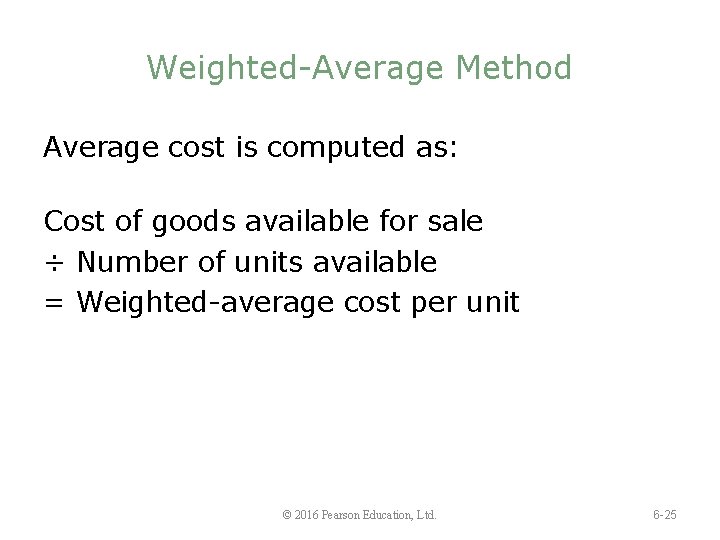 Weighted-Average Method Average cost is computed as: Cost of goods available for sale ÷