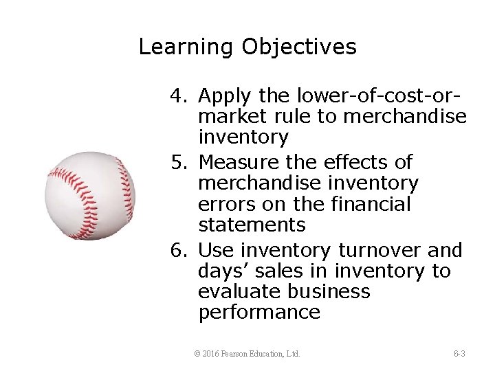 Learning Objectives 4. Apply the lower-of-cost-ormarket rule to merchandise inventory 5. Measure the effects