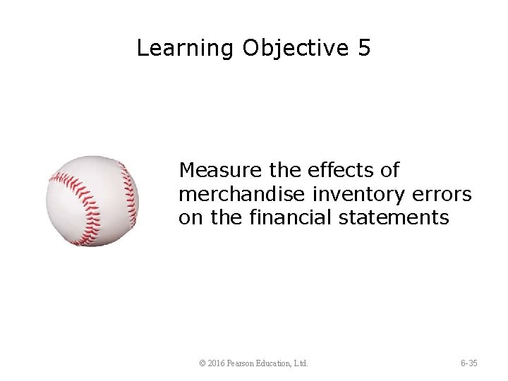 Learning Objective 5 Measure the effects of merchandise inventory errors on the financial statements