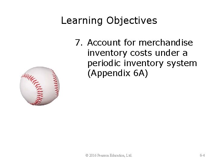 Learning Objectives 7. Account for merchandise inventory costs under a periodic inventory system (Appendix