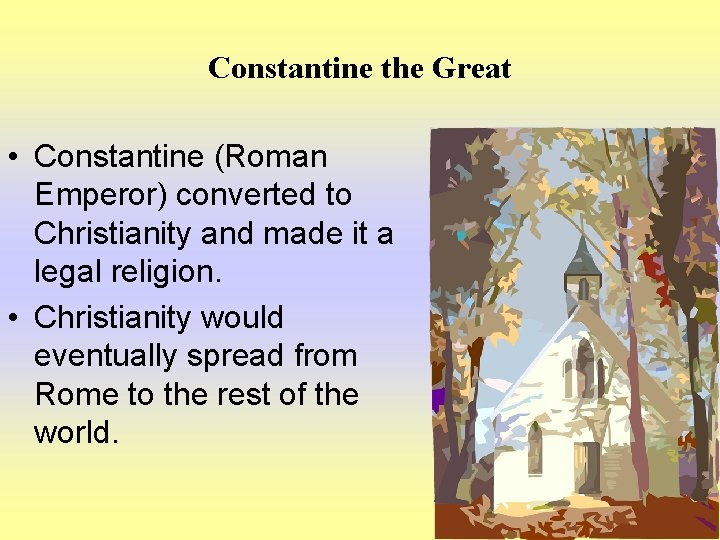 Constantine the Great • Constantine (Roman Emperor) converted to Christianity and made it a