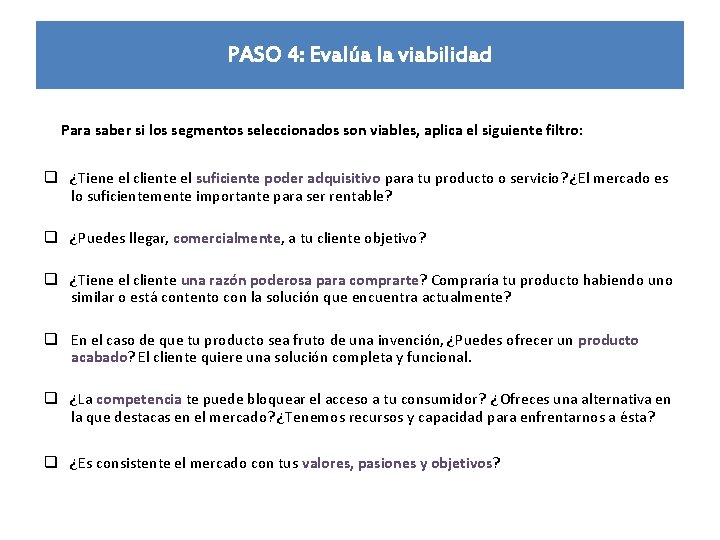PASO 4: Evalúa la viabilidad Para saber si los segmentos seleccionados son viables, aplica