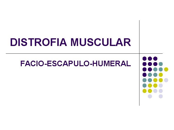 DISTROFIA MUSCULAR FACIO-ESCAPULO-HUMERAL 