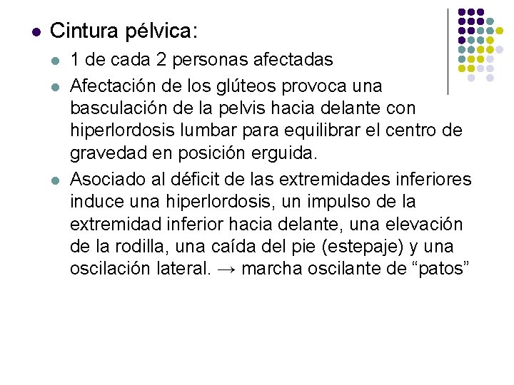 l Cintura pélvica: l l l 1 de cada 2 personas afectadas Afectación de