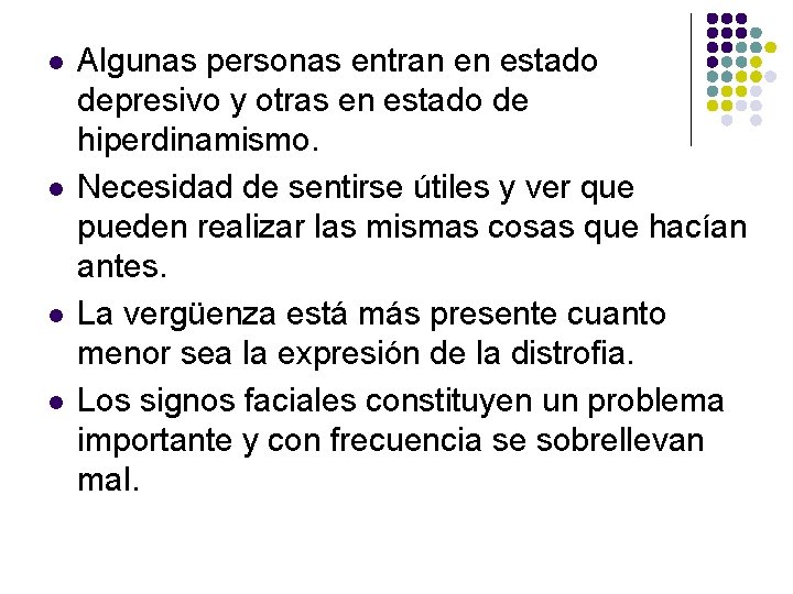 l l Algunas personas entran en estado depresivo y otras en estado de hiperdinamismo.