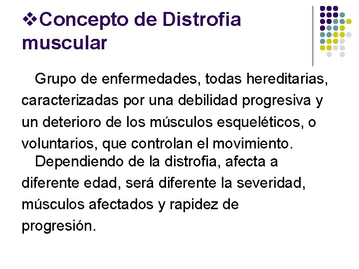 v. Concepto de Distrofia muscular Grupo de enfermedades, todas hereditarias, caracterizadas por una debilidad