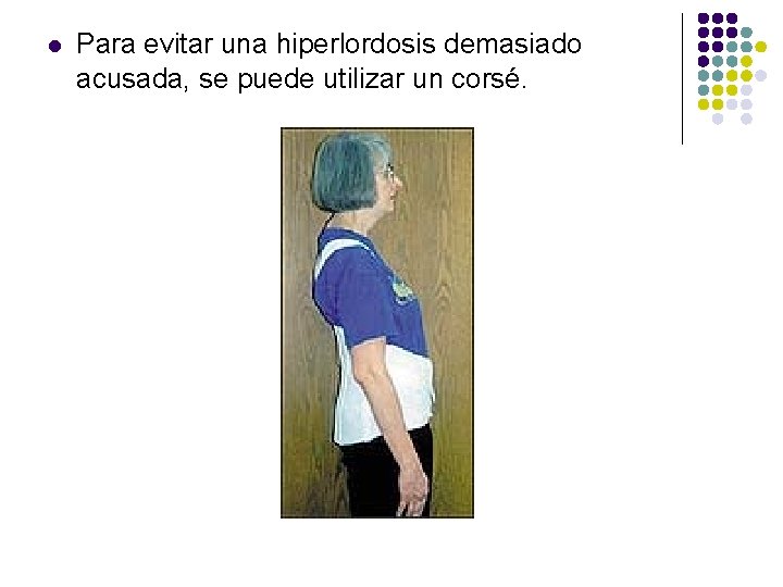 l Para evitar una hiperlordosis demasiado acusada, se puede utilizar un corsé. 