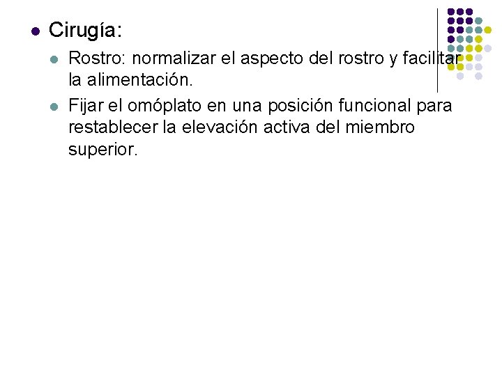 l Cirugía: l l Rostro: normalizar el aspecto del rostro y facilitar la alimentación.