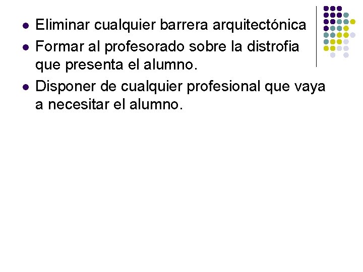 l l l Eliminar cualquier barrera arquitectónica Formar al profesorado sobre la distrofia que