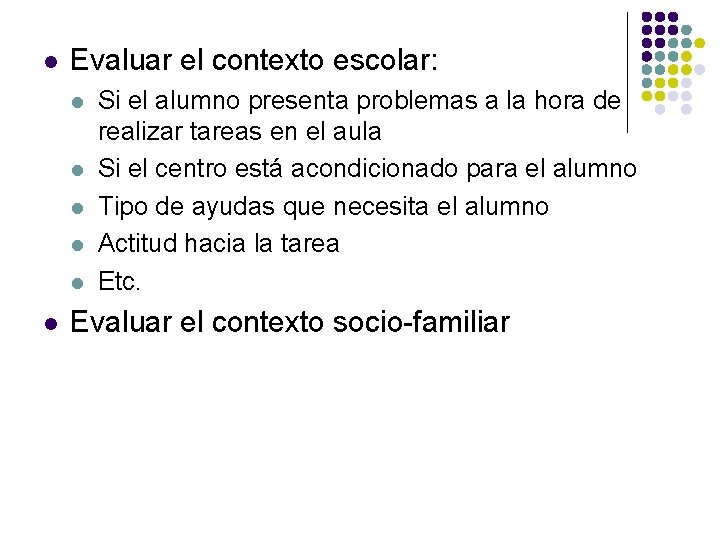 l Evaluar el contexto escolar: l l l Si el alumno presenta problemas a