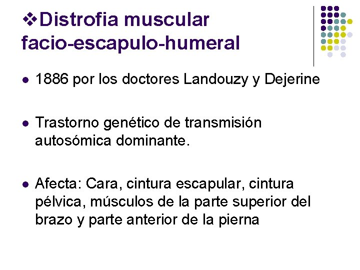 v. Distrofia muscular facio-escapulo-humeral l 1886 por los doctores Landouzy y Dejerine l Trastorno