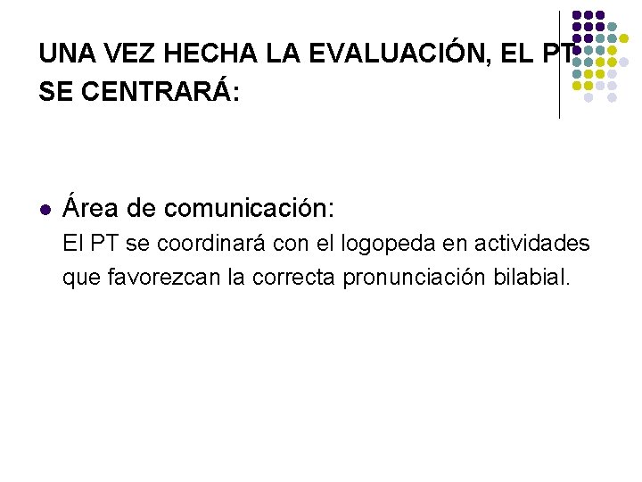 UNA VEZ HECHA LA EVALUACIÓN, EL PT SE CENTRARÁ: l Área de comunicación: El