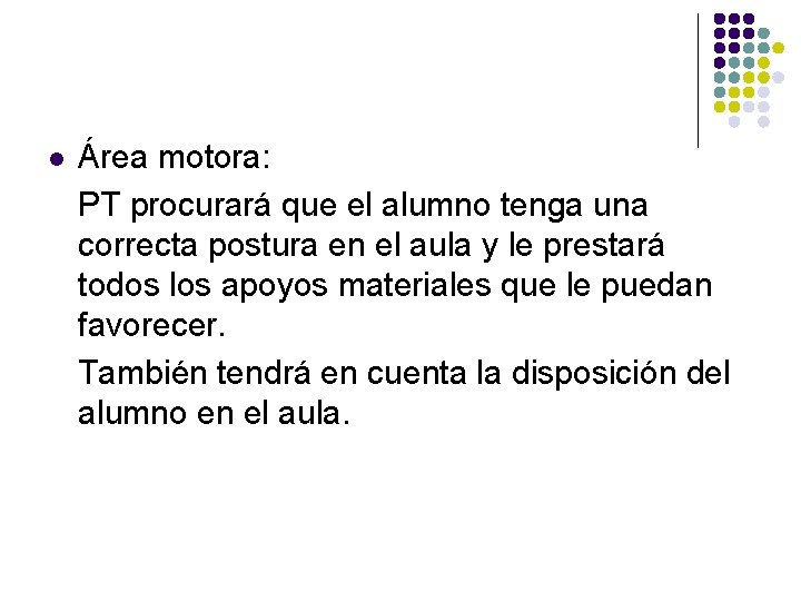 l Área motora: PT procurará que el alumno tenga una correcta postura en el