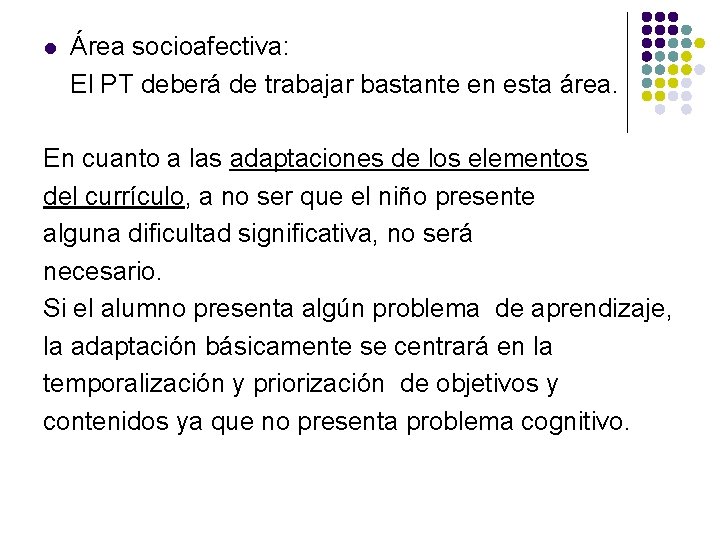 l Área socioafectiva: El PT deberá de trabajar bastante en esta área. En cuanto