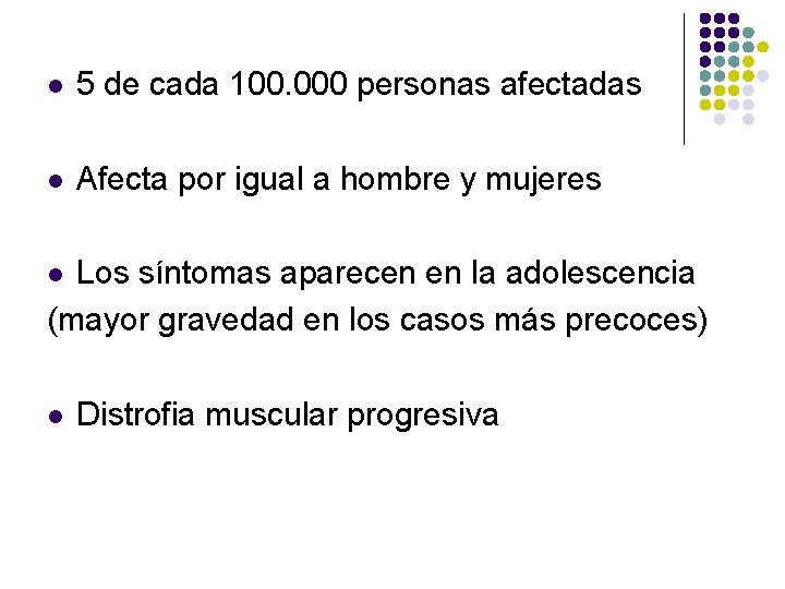 l 5 de cada 100. 000 personas afectadas l Afecta por igual a hombre