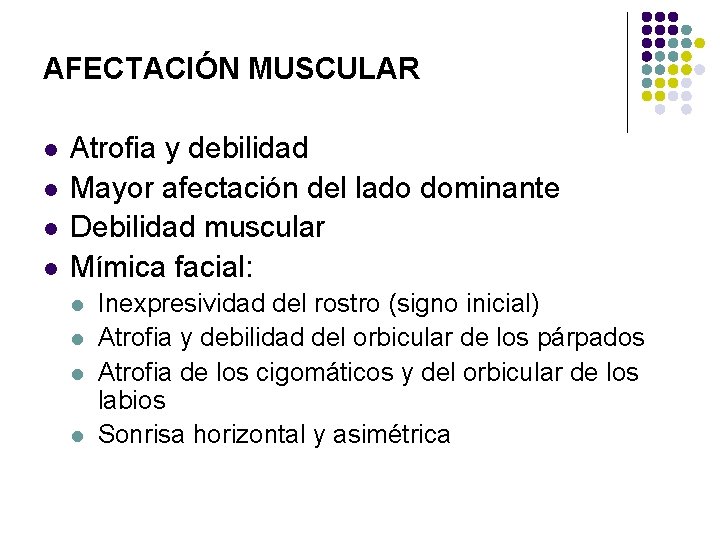 AFECTACIÓN MUSCULAR l l Atrofia y debilidad Mayor afectación del lado dominante Debilidad muscular