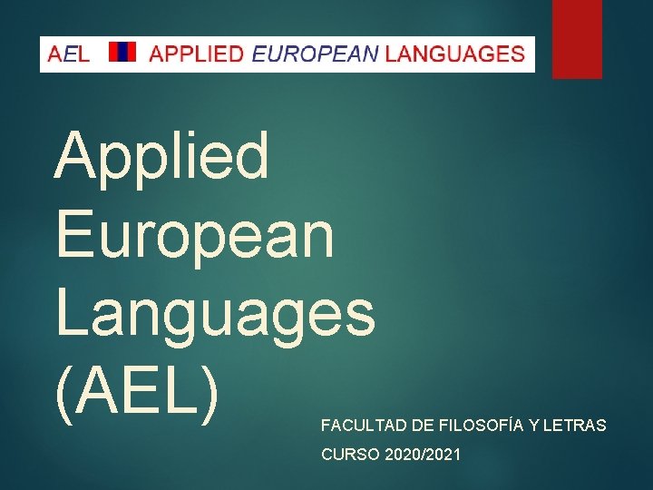 Applied European Languages (AEL) FACULTAD DE FILOSOFÍA Y LETRAS CURSO 2020/2021 