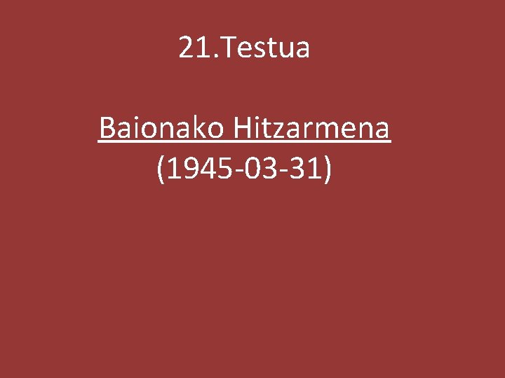 21. Testua Baionako Hitzarmena (1945 -03 -31) 