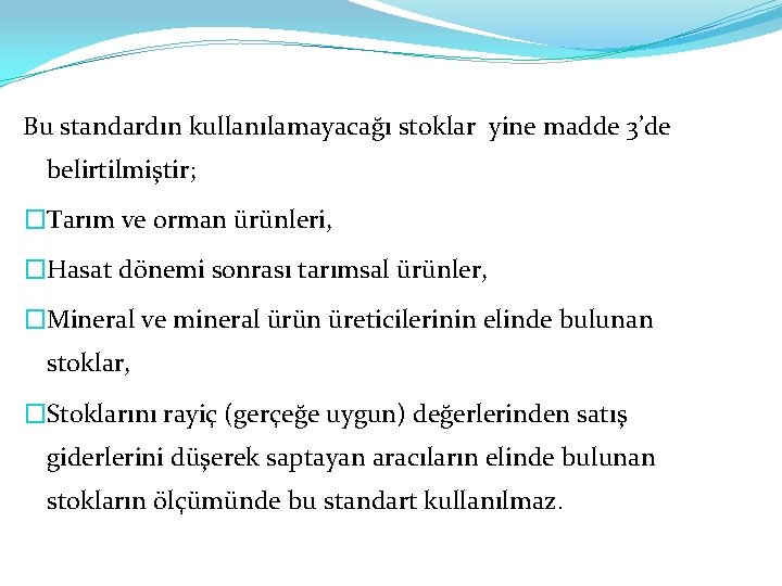 Bu standardın kullanılamayacağı stoklar yine madde 3’de belirtilmiştir; �Tarım ve orman ürünleri, �Hasat dönemi