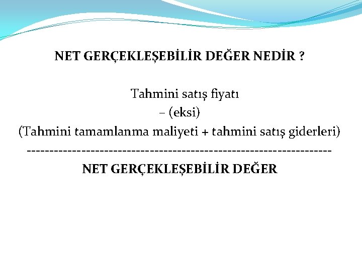 NET GERÇEKLEŞEBİLİR DEĞER NEDİR ? Tahmini satış fiyatı – (eksi) (Tahmini tamamlanma maliyeti +