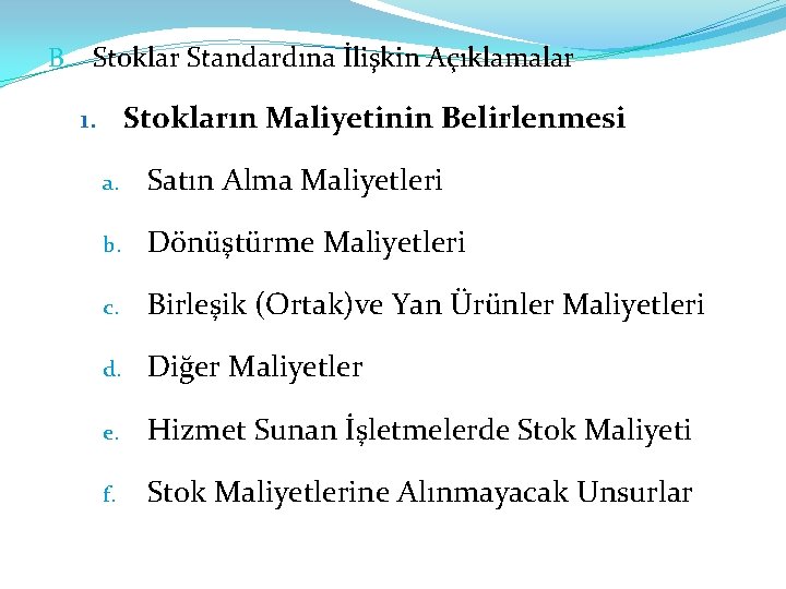 B. Stoklar Standardına İlişkin Açıklamalar Stokların Maliyetinin Belirlenmesi 1. a. Satın Alma Maliyetleri b.