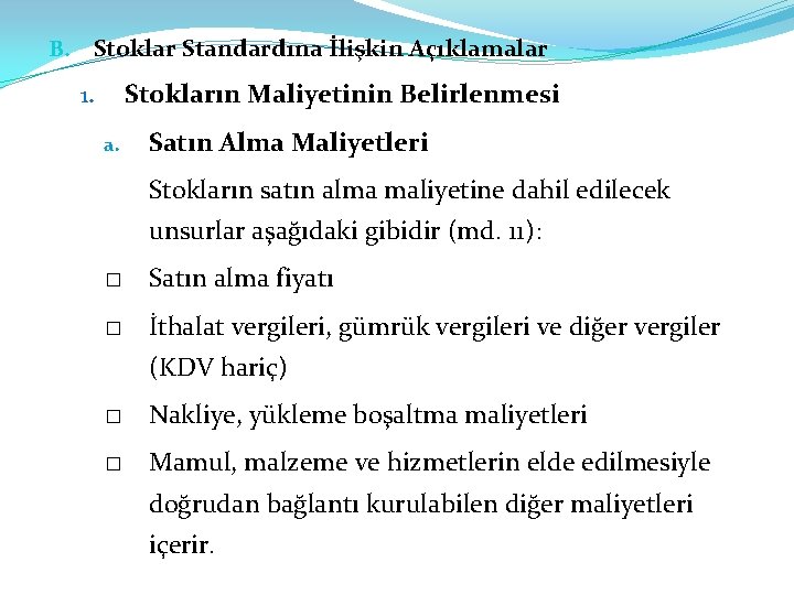 B. Stoklar Standardına İlişkin Açıklamalar Stokların Maliyetinin Belirlenmesi 1. a. Satın Alma Maliyetleri Stokların