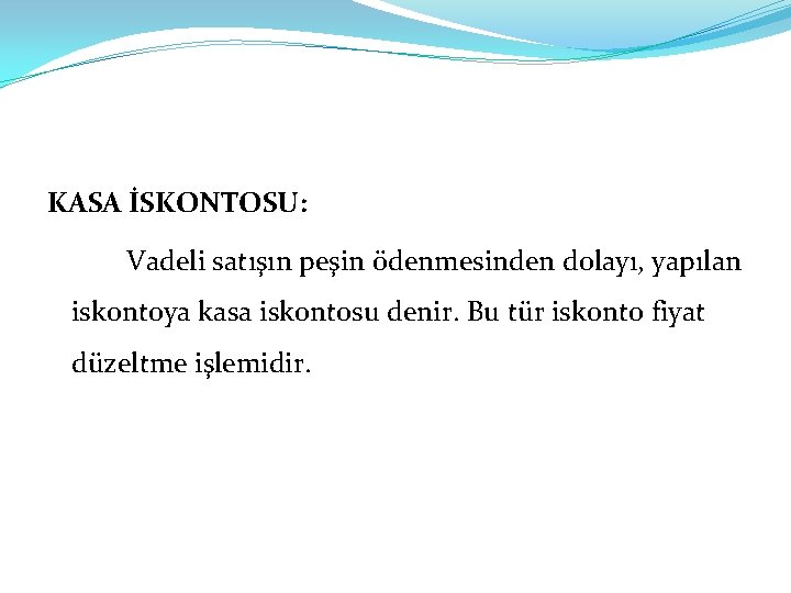 KASA İSKONTOSU: Vadeli satışın peşin ödenmesinden dolayı, yapılan iskontoya kasa iskontosu denir. Bu tür