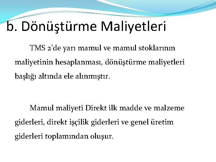 b. Dönüştürme Maliyetleri TMS 2’de yarı mamul ve mamul stoklarının maliyetinin hesaplanması, dönüştürme maliyetleri