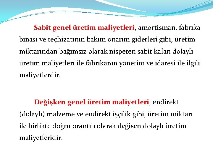 Sabit genel üretim maliyetleri, amortisman, fabrika binası ve teçhizatının bakım onarım giderleri gibi, üretim