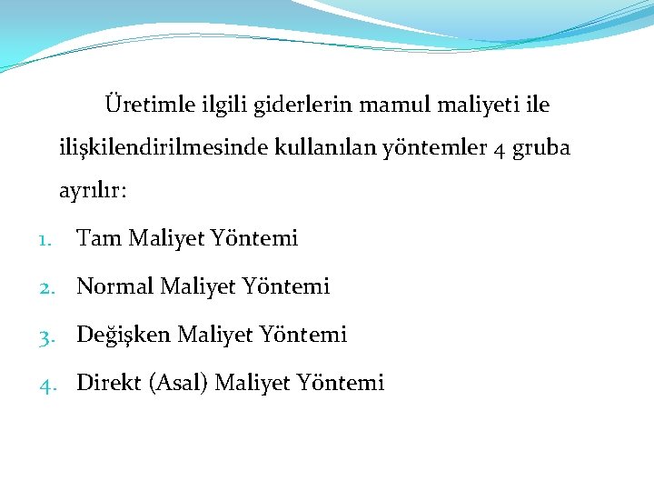 Üretimle ilgili giderlerin mamul maliyeti ile ilişkilendirilmesinde kullanılan yöntemler 4 gruba ayrılır: 1. Tam