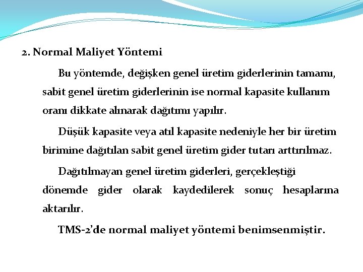 2. Normal Maliyet Yöntemi Bu yöntemde, değişken genel üretim giderlerinin tamamı, sabit genel üretim