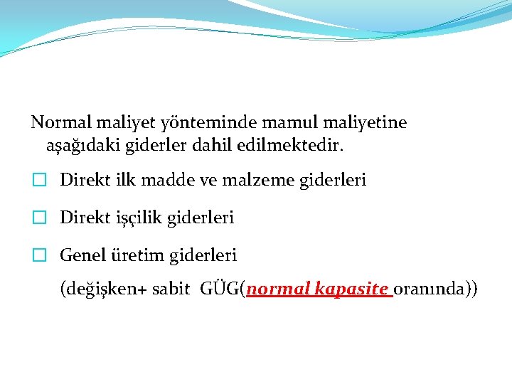 Normal maliyet yönteminde mamul maliyetine aşağıdaki giderler dahil edilmektedir. � Direkt ilk madde ve