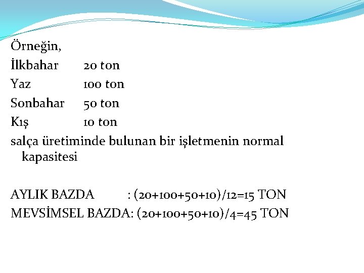 Örneğin, İlkbahar 20 ton Yaz 100 ton Sonbahar 50 ton Kış 10 ton salça