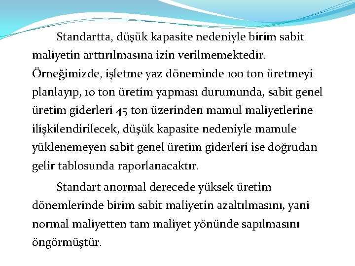 Standartta, düşük kapasite nedeniyle birim sabit maliyetin arttırılmasına izin verilmemektedir. Örneğimizde, işletme yaz döneminde