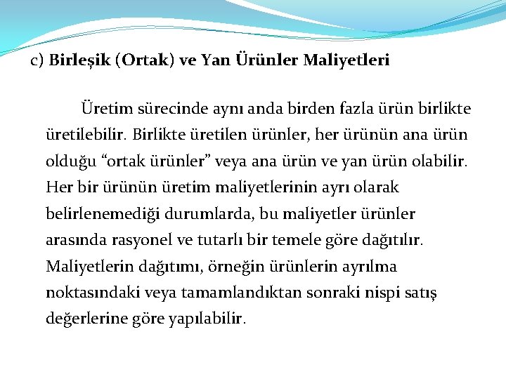 c) Birleşik (Ortak) ve Yan Ürünler Maliyetleri Üretim sürecinde aynı anda birden fazla ürün