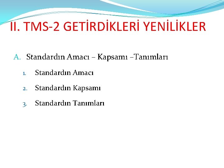 II. TMS-2 GETİRDİKLERİ YENİLİKLER A. Standardın Amacı – Kapsamı –Tanımları 1. Standardın Amacı 2.