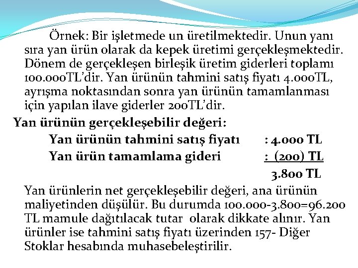 Örnek: Bir işletmede un üretilmektedir. Unun yanı sıra yan ürün olarak da kepek üretimi