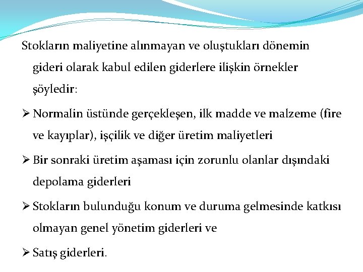 Stokların maliyetine alınmayan ve oluştukları dönemin gideri olarak kabul edilen giderlere ilişkin örnekler şöyledir: