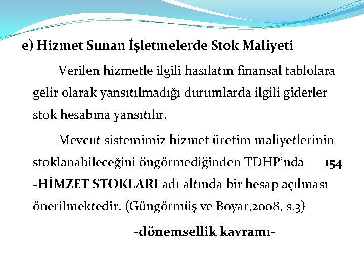 e) Hizmet Sunan İşletmelerde Stok Maliyeti Verilen hizmetle ilgili hasılatın finansal tablolara gelir olarak