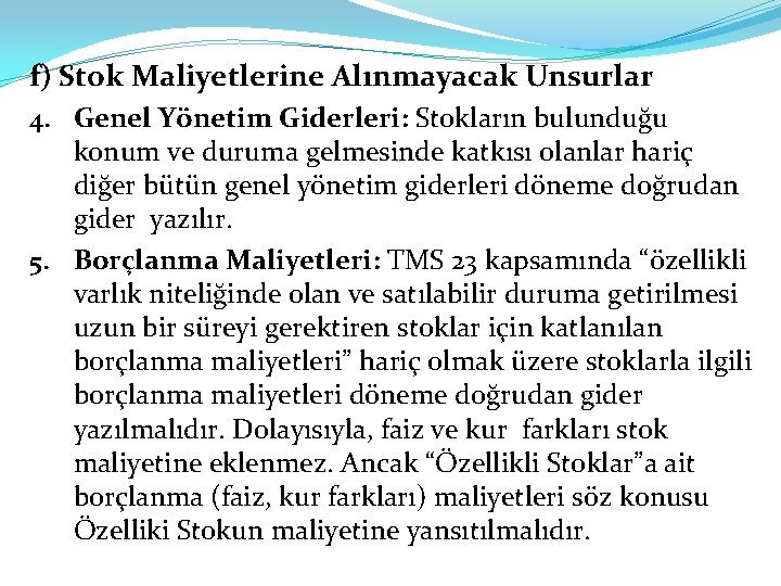 f) Stok Maliyetlerine Alınmayacak Unsurlar 4. Genel Yönetim Giderleri: Stokların bulunduğu konum ve duruma