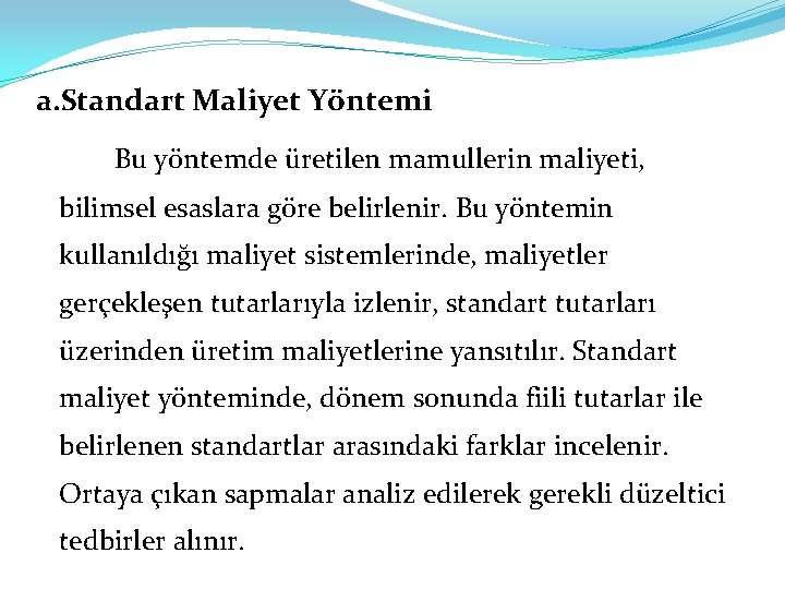 a. Standart Maliyet Yöntemi Bu yöntemde üretilen mamullerin maliyeti, bilimsel esaslara göre belirlenir. Bu