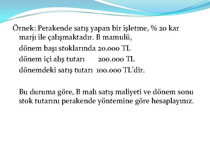 Örnek: Perakende satış yapan bir işletme, % 20 kar marjı ile çalışmaktadır. B mamulü,