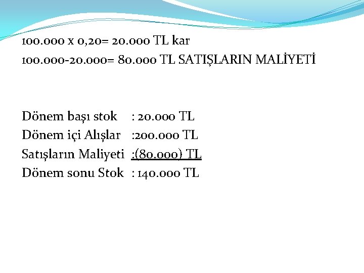 100. 000 x 0, 20= 20. 000 TL kar 100. 000 -20. 000= 80.