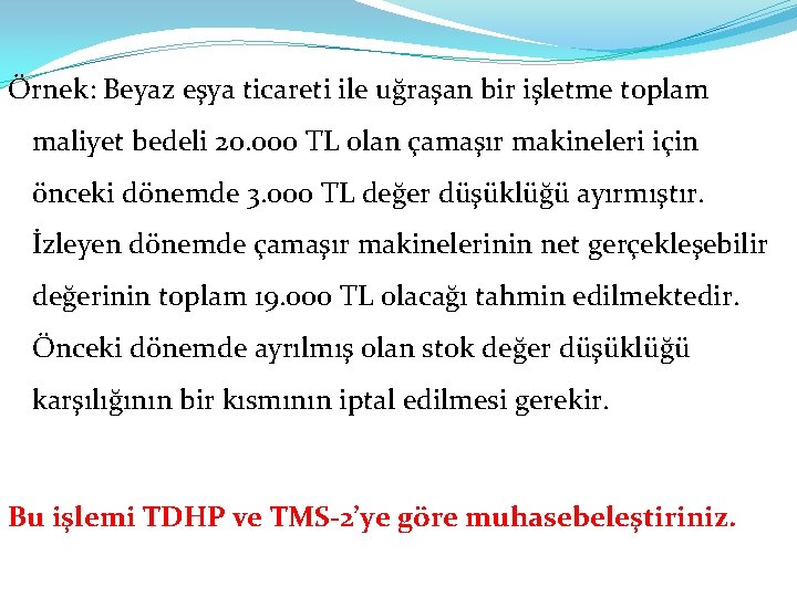 Örnek: Beyaz eşya ticareti ile uğraşan bir işletme toplam maliyet bedeli 20. 000 TL