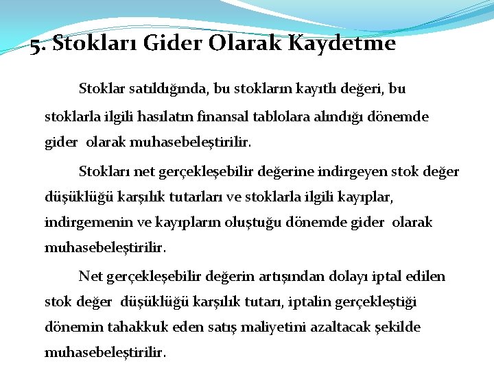 5. Stokları Gider Olarak Kaydetme Stoklar satıldığında, bu stokların kayıtlı değeri, bu stoklarla ilgili